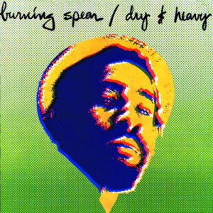 ดาวน์โหลดและฟังเพลง Dry & Heavy พร้อมเนื้อเพลงจาก Burning Spear