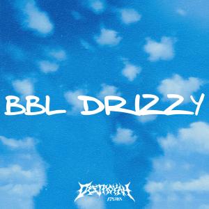 收聽Destroyah的BBLDRIZZY歌詞歌曲