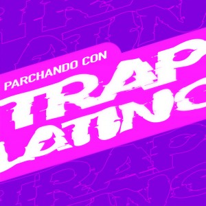 อัลบัม Parchando Con Trap Latino (Explicit) ศิลปิน Various