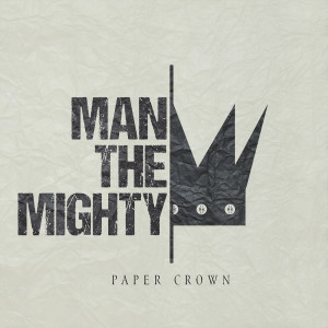 收聽Man The Mighty的Paper Crown歌詞歌曲