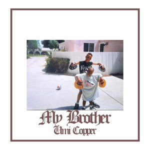 ดาวน์โหลดและฟังเพลง My Brother พร้อมเนื้อเพลงจาก Umi Copper