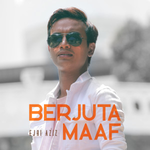 Dengarkan lagu Berjuta Maaf nyanyian Ejai Aziz dengan lirik