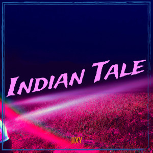 Dengarkan lagu Indian Tale (Explicit) nyanyian JIXY dengan lirik
