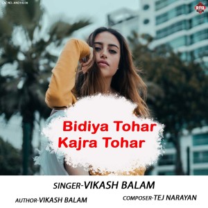 Listen to Bidiya Tohar Kajra Tohar song with lyrics from Vikash Balam