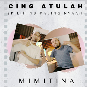 Listen to Cing Atulah (Pilih Nu Paling Nyaah) song with lyrics from Mimitina