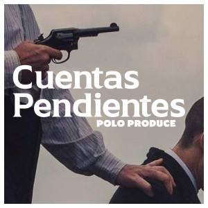 Listen to Cuentas Pendientes song with lyrics from Polo Produce