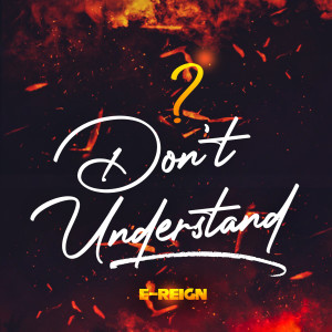 Listen to Don't Understand (Explicit) song with lyrics from E-reign