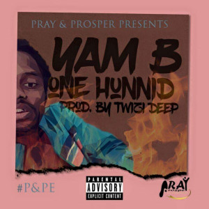 Listen to One Hunnid (Explicit) song with lyrics from Yam B