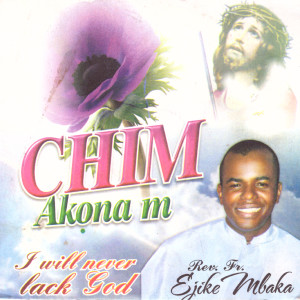ดาวน์โหลดและฟังเพลง Chim Akona M Medley พร้อมเนื้อเพลงจาก Rev. Fr. Ejike Mbaka