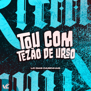 收聽LC DAS CASINHAS的Tou Com Tezão de Urso (Explicit)歌詞歌曲