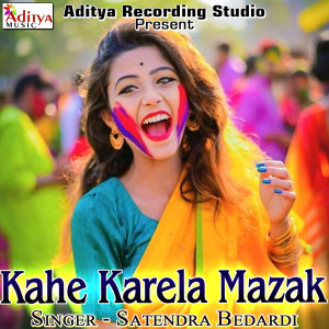 Listen to Kahe Karela Mazak song with lyrics from Satendra Bedardi