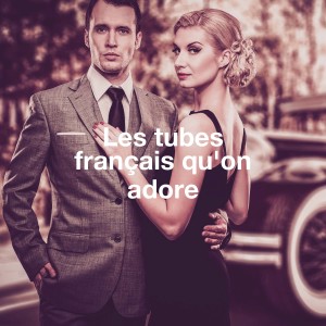 Les tubes français qu'on adore dari Various Artists