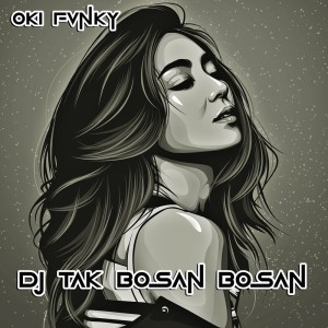 Album Dj Tak Bosan Bosan oleh Oki Fvnky