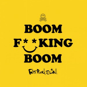 ดาวน์โหลดและฟังเพลง Boom F**king Boom (Explicit) พร้อมเนื้อเพลงจาก Fatboy Slim