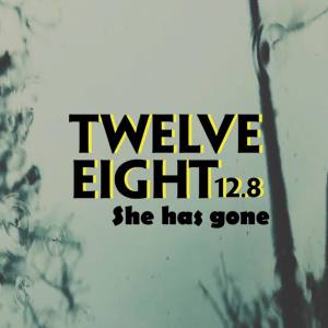 12.8Twelve.eight的專輯She Has Gone