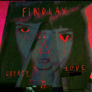 收聽Findlay的Greasy Love歌詞歌曲