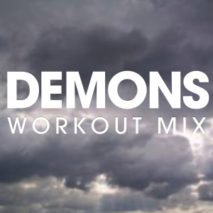 ดาวน์โหลดและฟังเพลง Demons (Workout Extended Remix) พร้อมเนื้อเพลงจาก Power Music Workout