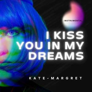 收听Kate-Margret的I Kiss You In My Dreams (Instrumental)歌词歌曲