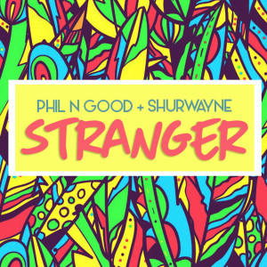 ดาวน์โหลดและฟังเพลง Stranger พร้อมเนื้อเพลงจาก Phil N Good