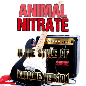 ดาวน์โหลดและฟังเพลง Animal Nitrate (In the Style of Suede) [Karaoke Version] (其他|In the Style of Suede|Karaoke Version) พร้อมเนื้อเพลงจาก Ameritz Audio Karaoke