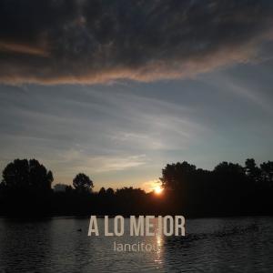 Listen to A Lo Mejor song with lyrics from Iancitou