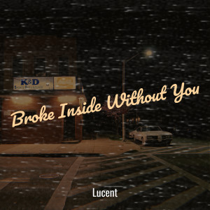 Album Broke Inside Without You oleh Lucent