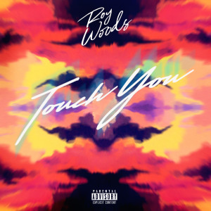 收聽Roy Woods的Touch You (Explicit)歌詞歌曲