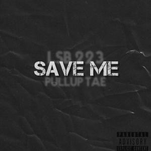 LSB223的專輯Save Me (feat. PullUp Tae) [Explicit]