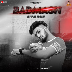 Dengarkan lagu Badmash Bane Hain nyanyian Gaamdi Aala dengan lirik