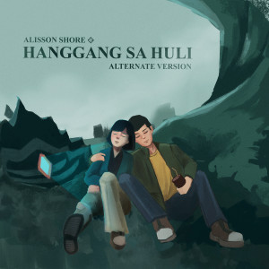Dengarkan lagu Hanggang sa Huli (Alternate Version) nyanyian Alisson Shore dengan lirik