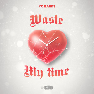 YC Banks的专辑Waste My Time (Explicit)