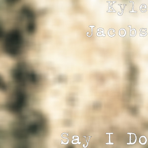 Kyle Jacobs的專輯Say I Do