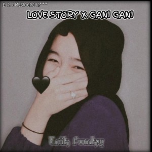 Dengarkan lagu Love story x gani gani nyanyian ERIK FUNKY dengan lirik