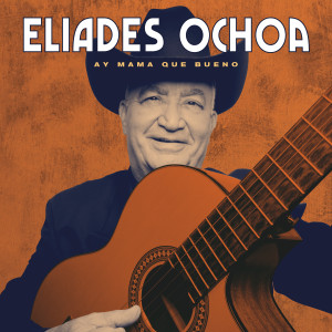 Eliades Ochoa的專輯Ay Mama Que Bueno