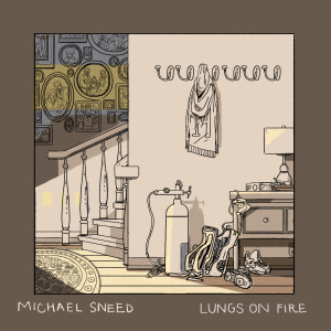 Dengarkan lagu Lungs on Fire (Explicit) nyanyian MIchael Sneed dengan lirik