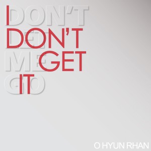 อัลบัม I Don`t Get It ศิลปิน Oh Hyun Ran