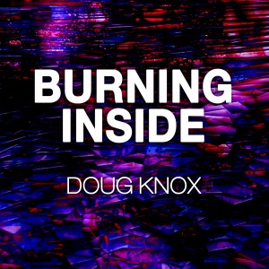 ดาวน์โหลดและฟังเพลง Burning Inside พร้อมเนื้อเพลงจาก Doug Knox
