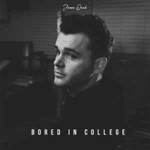 收听James Quick的Bored in College歌词歌曲