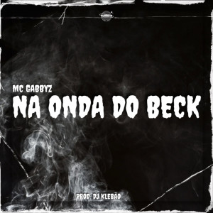 ดาวน์โหลดและฟังเพลง NA ONDA DO BECK (Explicit) พร้อมเนื้อเพลงจาก Mc Gabbyz