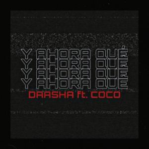 Listen to Y Ahora Qué? (feat. Coco) song with lyrics from DAASHA
