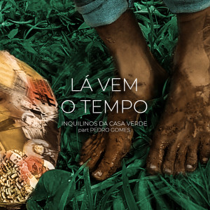 ดาวน์โหลดและฟังเพลง Lá Vem o Tempo พร้อมเนื้อเพลงจาก Inquilinos da Casa Verde