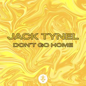 Listen to Don't go Home song with lyrics from Jack Tynel