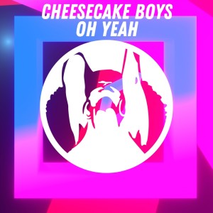 Album Oh Yeah (Radio Mix) from Cheesecake Boys