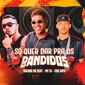 Bacana No Beat的專輯Só Quer Dar pra os Bandido (Explicit)