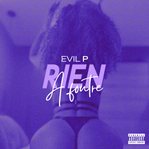 Evil P的专辑Rien à Foutre (Explicit)