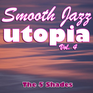 The 5 Shades的專輯Smooth Jazz Utopia Vol. 4