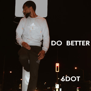 收聽6IXX的Do Better (Explicit)歌詞歌曲