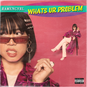 收聽Ramengvrl的whats ur problem (Explicit)歌詞歌曲