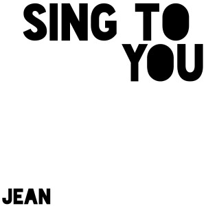 Jean的專輯Sing to You (Explicit)