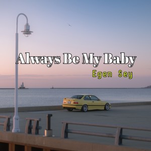Dengarkan Always Be My Baby (Cover) (Explicit) lagu dari Egen Sey dengan lirik